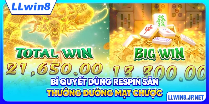 Bí quyết dùng Respin săn thưởng Đường Mạt Chược