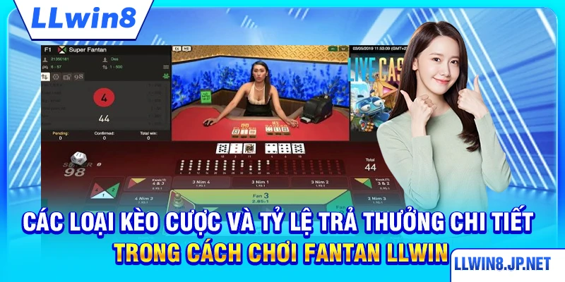 Các loại kèo cược và tỷ lệ trả thưởng chi tiết trong cách chơi Fantan LLWIN