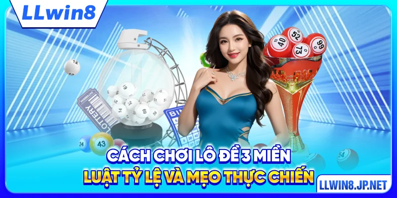 Cách Chơi Lô Đề 3 Miền