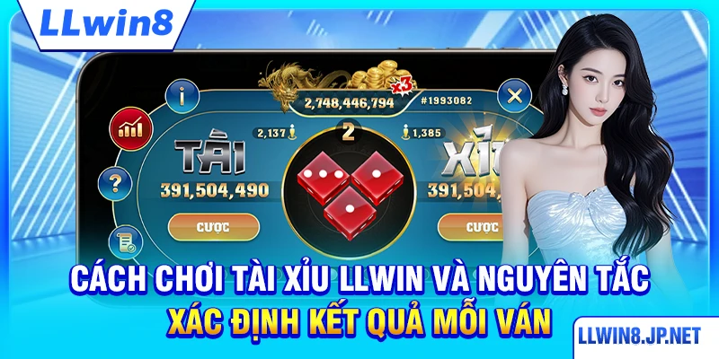 Cách chơi tài xỉu LLWIN và nguyên tắc xác định kết quả mỗi ván