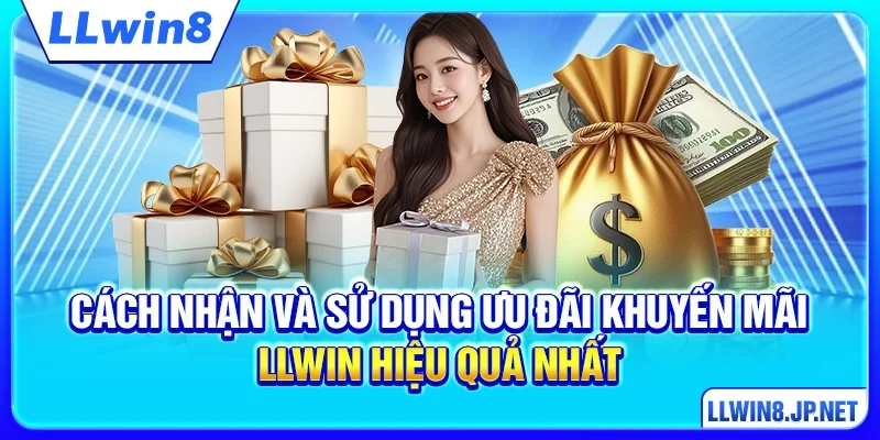 Cách nhận và sử dụng ưu đãi khuyến mãi LLWIN hiệu quả nhất