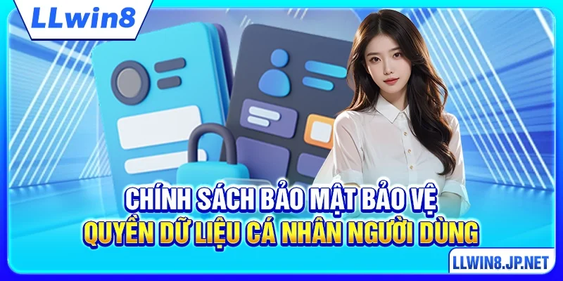 Chính sách bảo mật bảo vệ quyền dữ liệu cá nhân người dùng