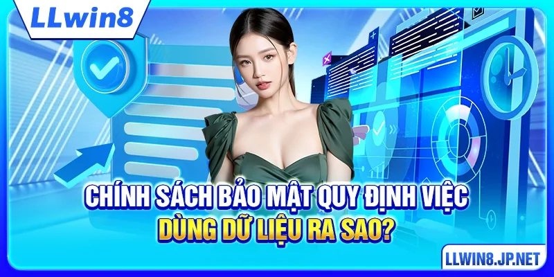 Chính sách bảo mật quy định việc dùng dữ liệu ra sao?