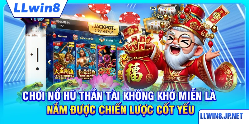 Chơi nổ hũ Thần Tài không khó miễn là nắm được chiến lược cốt yếu