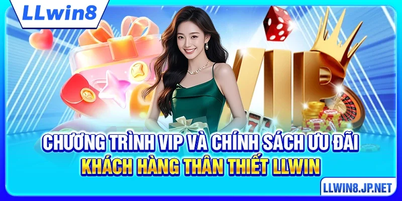 Chương trình VIP và chính sách ưu đãi khách hàng thân thiết LLWIN