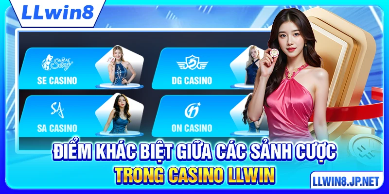 Điểm khác biệt giữa các sảnh cược trong Casino LLWIN
