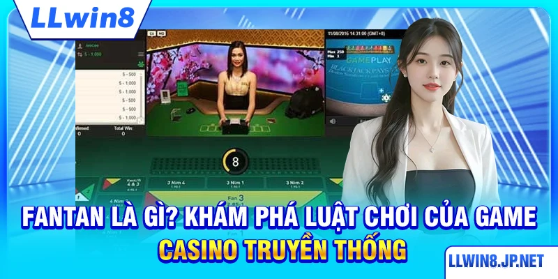 Fantan là gì? Khám phá luật chơi của game casino truyền thống