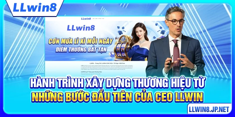 Hành trình xây dựng thương hiệu từ những bước đầu tiên của CEO LLWIN