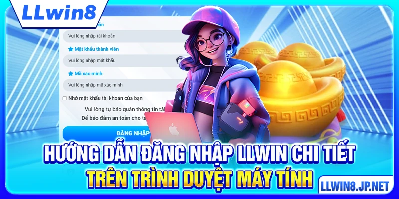 Hướng dẫn đăng nhập LLWIN chi tiết trên trình duyệt máy tính