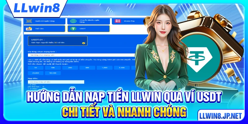 Hướng dẫn nạp tiền LLWIN qua ví USDT chi tiết và nhanh chóng
