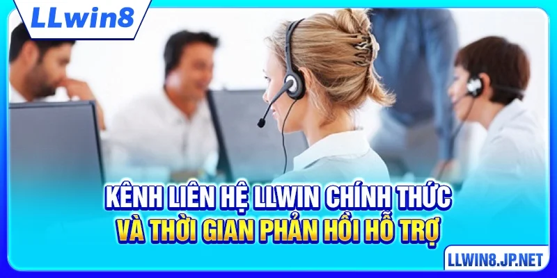 Kênh liên hệ LLWIN chính thức và thời gian phản hồi hỗ trợ