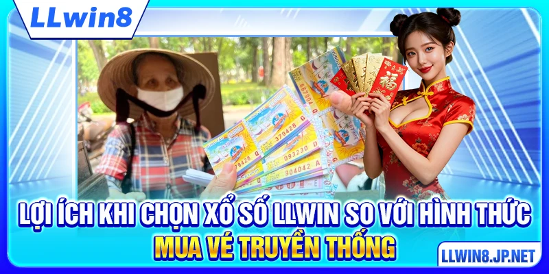 Lợi ích khi chọn xổ số LLWIN so với hình thức mua vé truyền thống