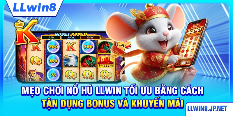 Mẹo chơi nổ hũ LLWIN tối ưu bằng cách tận dụng bonus và khuyến mãi