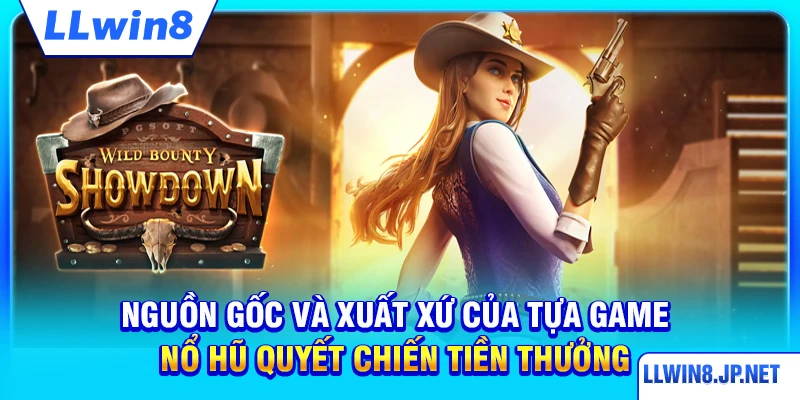 Nguồn gốc và xuất xứ của tựa game nổ hũ Quyết Chiến Tiền Thưởng