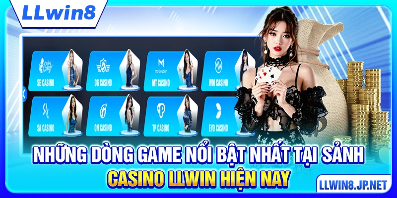 Những dòng game nổi bật nhất tại sảnh Casino LLWIN hiện nay