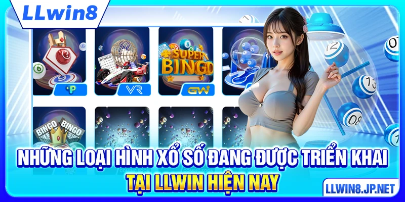 Những loại hình xổ số đang được triển khai tại LLWIN hiện nay