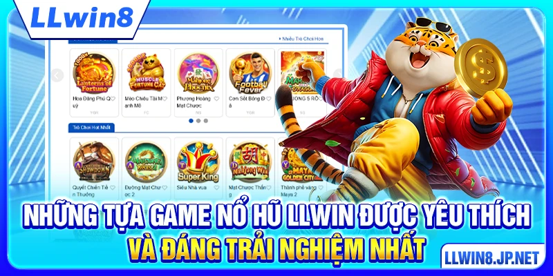 Những tựa game nổ hũ LLWIN được yêu thích và đáng trải nghiệm nhất