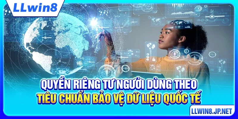 Quyền riêng tư người dùng theo tiêu chuẩn bảo vệ dữ liệu quốc tế
