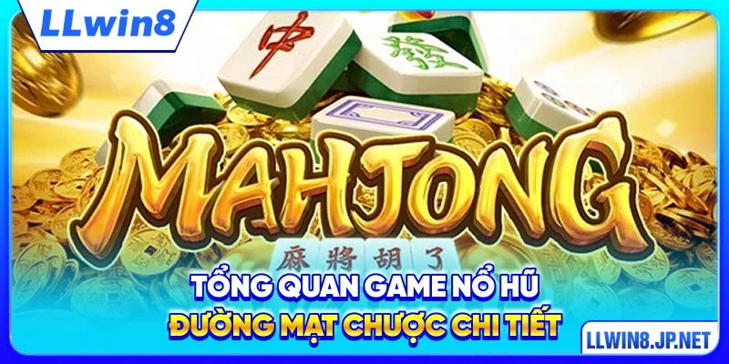 Tổng quan game nổ hũ Đường Mạt Chược chi tiết