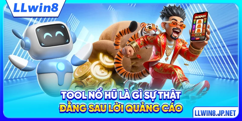 Tool nổ hũ là gì? Sự thật đằng sau lời quảng cáo