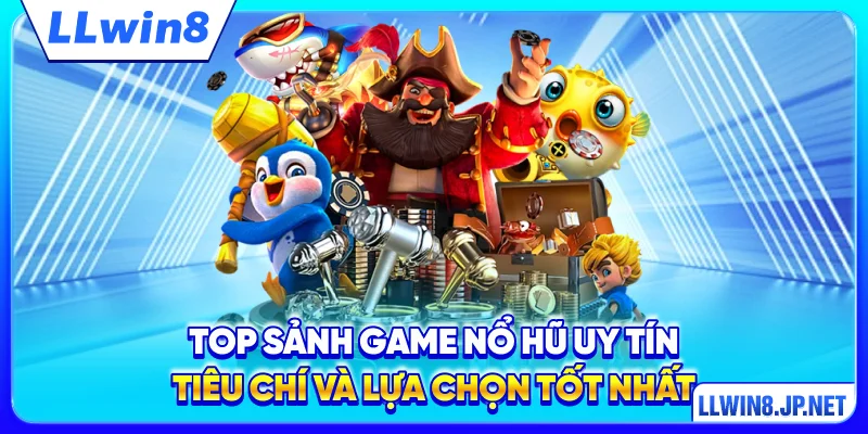 Top Sảnh Game Nổ Hũ Uy Tín
