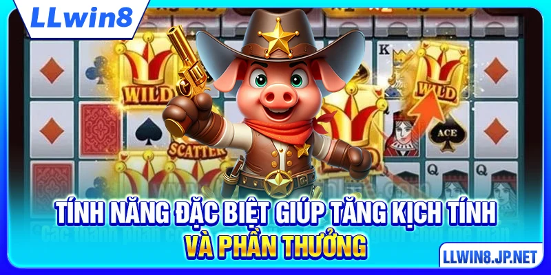 Tính năng đặc biệt giúp tăng kịch tính và phần thưởng